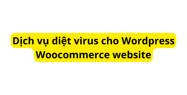 Dịch vụ diệt virus cho WordPress Woocommerce website