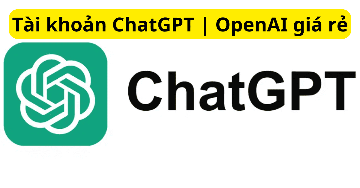 Tài khoản ChatGPT | OpenAI giá rẻ Tài khoản ChatGPT | OpenAI giá rẻ