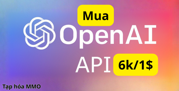 OpenAI API Key 100$ giá rẻ